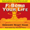 F-Bomb Your Life: An Incomplete Guide to Screwing Up Everything (Unabridged) audio book by Gregory Scott Kase
