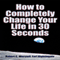 How to Completely Change Your Life in 30 Seconds (Unabridged) audio book by Earl Nightingale