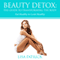 Beauty Detox: The Guide to Transforming the Body: Eat Healthy to Look Healthy (Unabridged) audio book by Lisa Patrick