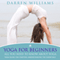 Yoga for Beginners: All You Need to Know About Yoga: Yoga Guide for Starters Understanding the Essentials (Unabridged) audio book by Darren Williams