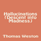 Hallucinations (Descent into Madness) (Unabridged) audio book by Thomas Weston