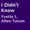 I Didn't Know (Unabridged) audio book by Yvette L. Allen-Tatum