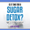 Is It Time for a Sugar Detox?: How to Cleanse the Body of Excess Sugar Naturally (Unabridged) audio book by Lisa Patrick