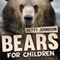 Bears for Children: Fun Fact Children's Book, Volume 1 (Unabridged) audio book by Betty Johnson