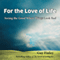 For the Love of Life (Unabridged) audio book by Guy Finley