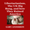 Libertarianism, the UK Big Bang, and How They Ruined America (Unabridged) audio book by Gary Anderson