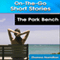 The Park Bench: On-The-Go Short Stories (Unabridged) audio book by Zhanna Hamilton