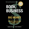 Book the Business: How to Make Big Money with Your Book Without Even Selling a Single Copy (Unabridged) audio book by Adam Witty, Dan Kennedy