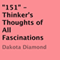 '151': Thinker's Thoughts of All Fascinations (Unabridged) audio book by Dakota Diamond