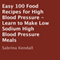 Easy 100 Food Recipes for High Blood Pressure: Learn to Make Low Sodium High Blood Pressure Meals (Unabridged) audio book by Sabrina Kendall