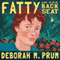 Fatty in the Back Seat (Unabridged) audio book by Deborah M. Prum