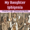 My Daughter Iphigenia: A Sacrificial Drama in One Act (Unabridged) audio book by F. L. Light