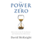 The Power of Zero: How to Get to the 0% Tax Bracket and Transform Your Retirement (Unabridged) audio book by David McKnight