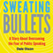 Sweating Bullets: A Story About Overcoming the Fear of Public Speaking (Unabridged) audio book by Dale Dixon