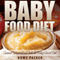 Baby Food Diet: Achieve Weight Loss With The Baby Food Diet (Unabridged) audio book by Bowe Chaim Packer
