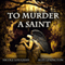 To Murder a Saint: Saints, Volume 1 (Unabridged) audio book by Nicole Loughan