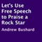 Let's Use Free Speech to Praise a Rock Star (Unabridged) audio book by Andrew Bushard