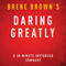 Daring Greatly: How the Courage to Be Vulnerable Transforms the Way We Live, Love, Parent, and Lead, 30-Minute Summary and Analysis (Unabridged) audio book by Brene Brown, Instaread Summaries