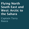 Flying North South East and West: Arctic to the Sahara (Unabridged) audio book by Captain Terry Reece