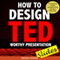 How to Design TED Worthy Presentation Slides: Presentation Design Principles from the Best TED Talks: How to Give a TED Talk Book 2 (Unabridged) audio book by Akash Karia