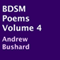 BDSM Poems, Volume 4 (Unabridged) audio book by Andrew Bushard