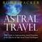 Astral Travel: Your Guide to Understanding Astral Projection and the Effective and Safe Astral Travel Techniques (Unabridged) audio book by Bowe Packer