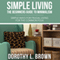 Simple Living: The Beginners Guide to Minimalism (Unabridged) audio book by Dorothy L. Brown