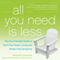 All You Need Is Less: The Eco-Friendly Guide to Guilt-Free Green Living and Stress-Free Simplicity (Unabridged) audio book by Madeleine Somerville