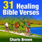 31 Healing Bible Verses: 31 Bible Verses by Subject Series (Unabridged) audio book by Charis Brown