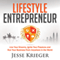 Lifestyle Entrepreneur: Live Your Dreams, Ignite Your Passions, and Run Your Business from Anywhere in the World (Unabridged) audio book by Jesse Krieger