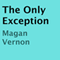 The Only Exception (Unabridged) audio book by Magan Vernon
