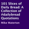 101 Slices of Daily Bread: A Collection of #dailybread Quotations (Unabridged) audio book by Mike Waterton