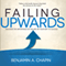 Failing Upwards: Discover the Importance of Failure on Your Way to Success (Unabridged) audio book by Benjamin Chapin
