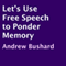Let's Use Free Speech to Ponder Memory (Unabridged) audio book by Andrew Bushard