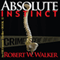 Absolute Instinct: Instinct Thriller Series, Book 11 (Unabridged) audio book by Robert W. Walker