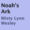 Noah's Ark (Unabridged) audio book by Misty Lynn Wesley