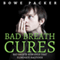 Bad Breath Cures: Bad Breath Remedies That Eliminate Halitosis (Unabridged) audio book by Bowe Packer