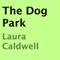 The Dog Park (Unabridged) audio book by Laura Caldwell