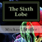 The Sixth Lobe (Unabridged) audio book by Michael W. Miller