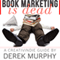 Book Marketing Is Dead: Book Promotion Secrets You MUST Know BEFORE You Publish Your Book (Unabridged) audio book by Derek Murphy