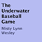 The Underwater Baseball Game (Unabridged) audio book by Misty Lynn Wesley