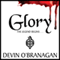 Glory: The Legend Begins: The Legend of Glory, Book 1 (Unabridged) audio book by Devin O'Branagan