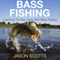 Bass Fishing: Catching the Big Ones with Bass Fishing (Unabridged) audio book by Jason Scotts