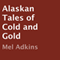 Alaskan Tales of Cold and Gold (Unabridged) audio book by Mel Adkins