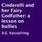 Cinderelli and Her Fairy Godfather: A Lesson on Bullies (Unabridged) audio book by A.E. Kesselring