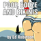 Poop, Booze, and Bikinis (Unabridged) audio book by Ed Robinson