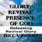 Glory: Revival Presence of God: Releasing Revival Glory: God's Glory, Book 4 (Unabridged) audio book by Bill Vincent