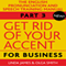 Get Rid of Your Accent for Business: The English Pronunciation and Speech Training Manual, Part 3 (Unabridged) audio book by Olga Smith, Linda James