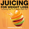 Juicing for Weight Loss: 9 Juicing Tips to a Healthy New You (Unabridged) audio book by Samantha Michaels