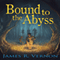 Bound to the Abyss: Bound to the Abyss, Book 1 (Unabridged) audio book by James R. Vernon